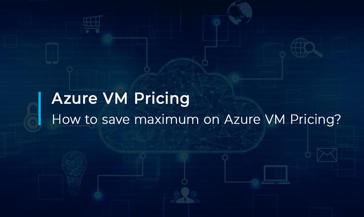 Azure Virtual Machine Pricing azure-virtual-machine-pricing